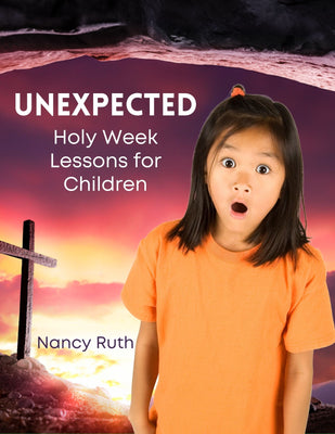 Unexpected: Holy Week Lessons for Children